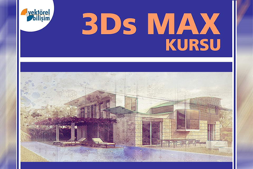 3Ds Max Kursu ile Kusursuz Mekânlar